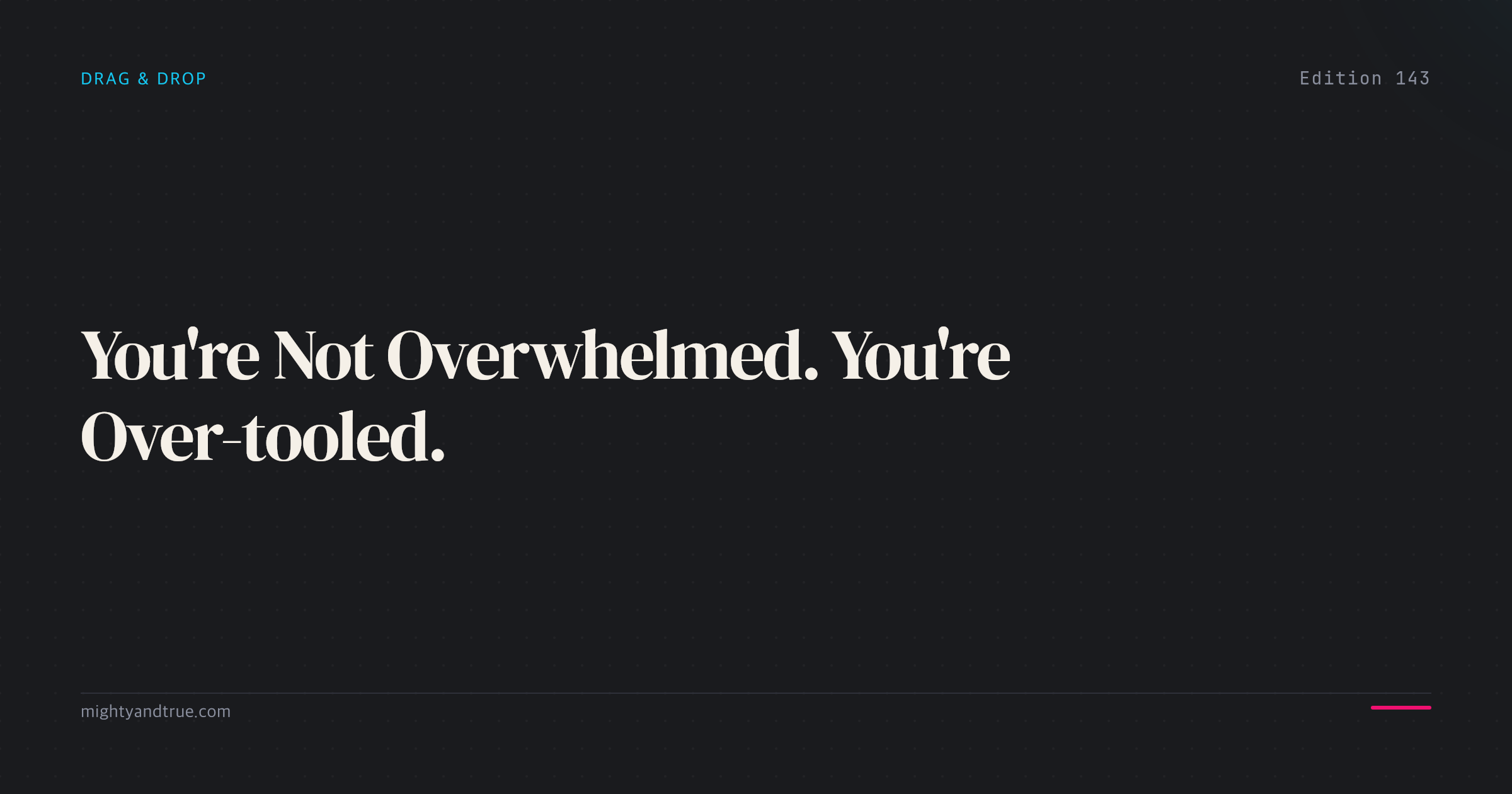 You're Not Overwhelmed. You're Over-tooled.